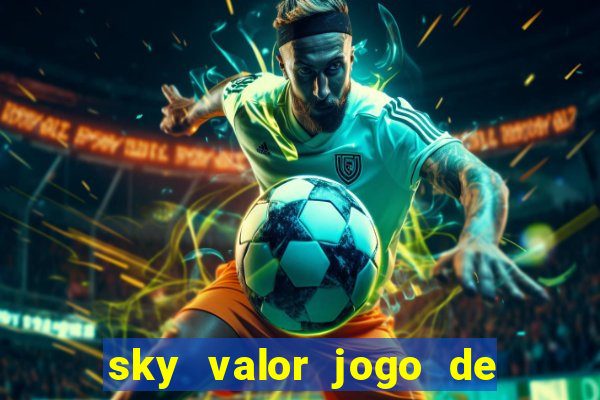 sky valor jogo de ganhar dinheiro